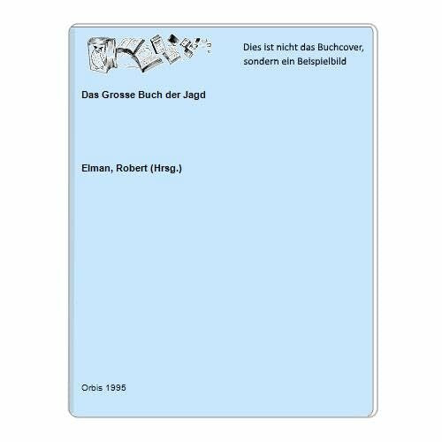 Das Grosse Buch der Jagd. Jäger, Wild und Jagd von der Steinzeit bis zur Gegenwart