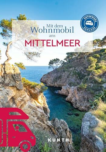 KUNTH Mit dem Wohnmobil ans Mittelmeer: Unterwegs Zuhause (KUNTH Mit dem Wohnmobil unterwegs)