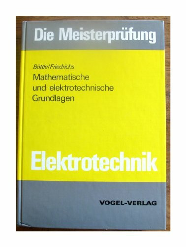 Die Meisterprüfung Mathematische und elektrotechnische Grundlagen Elektrotechnik