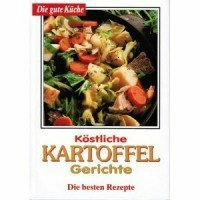 Köstliche Kartoffel Gerichte. Die besten Rezepte
