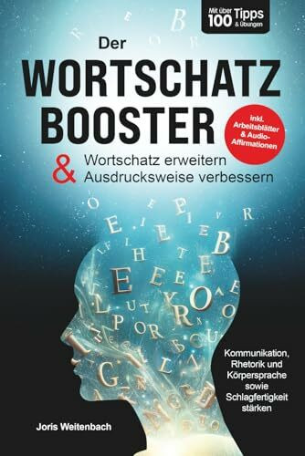 Der Wortschatz-Booster - Wortschatz erweitern & Ausdrucksweise verbessern: Mit über 100 Tipps & Übungen Kommunikation, Rhetorik & Schlagfertigkeit stärken | inkl. Arbeitsblätter & Audio-Affirmationen