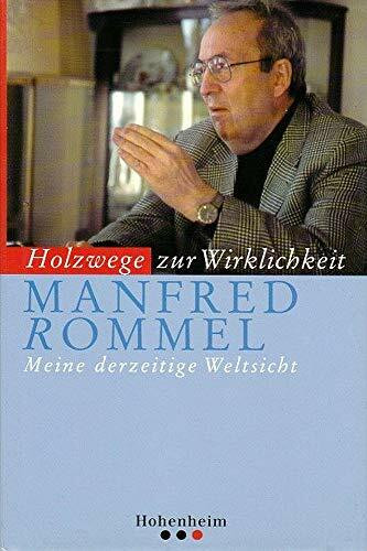 Rommel: Holzwege zur Wirklichkeit: Meine derzeitige Weltsicht