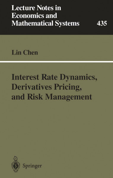 Interest Rate Dynamics, Derivatives Pricing, and Risk Management (Lecture Notes in Economics and Mathematical Systems, 435, Band 435)