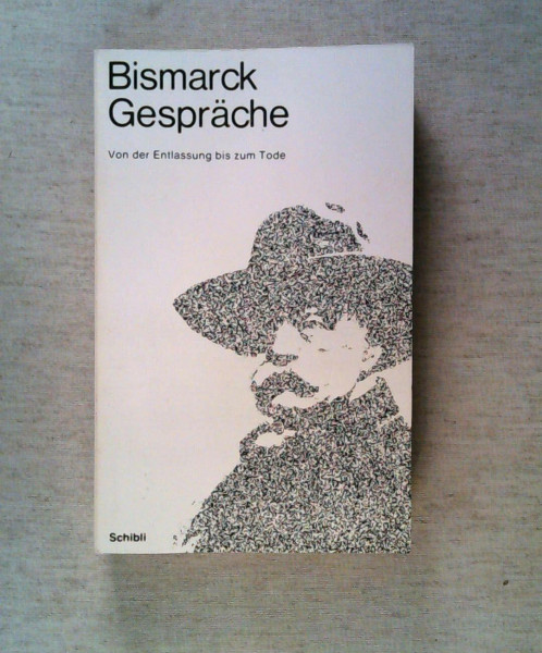 Bismarck Gespräche. Bd. 1 Bis zur Reichsgründung. Bd. 2 Von der Reichsgründung bis zur Entlassung. Bd. 3 Von der Entlassung bis zum Tod