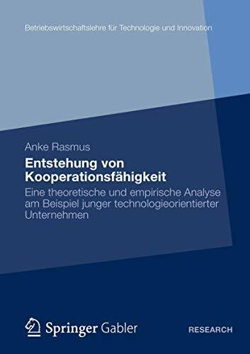 Entstehung von Kooperationsfahigkeit: Eine Theoretische und Empirische Analyse am Beispiel Junger Technologieorientierter Unternehmen (German ... für Technologie und Innovation)