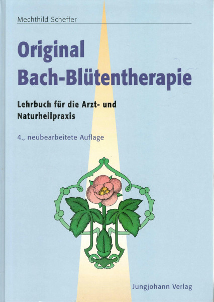 Original Bach Blütentherapie. Lehrbuch für die Arzt- und Naturheilpraxis
