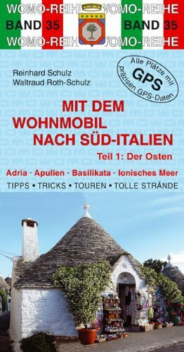 Mit dem Wohnmobil nach Süd-Italien: Teil 1: Der Osten: Der Osten. Adria, Apulien, Basilikata, Ionisches Meer. Die Anleitung für einen Erlebnisurlaub. ... Strände. Alle Plätze m. präzisen GPS-Daten