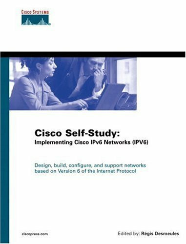 Cisco Self-Study: Implementing IPV6 Networks (IPV6): Implementing Cisco Ipv6 Networks (Ipv6). Design, build, configure, and support networks based on Version 6 of the Internet Protocol