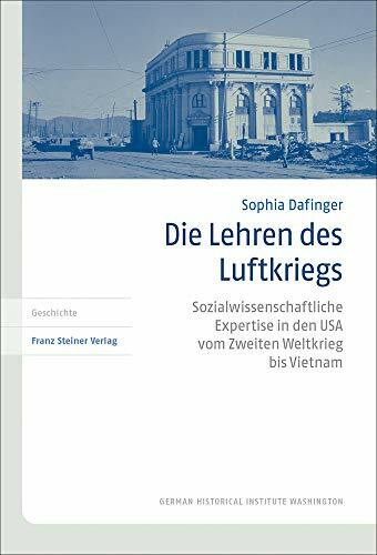 Die Lehren des Luftkriegs: Sozialwissenschaftliche Expertise in den USA vom Zweiten Weltkrieg bis Vietnam (Transatlantische Historische Studien)