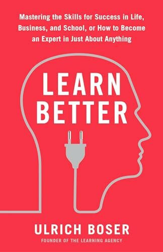 Harmony/Rodale/Convergent Learn Better, Mastering The Skills For Success In Life, Business, And School, Or How To Become...