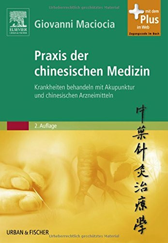 Praxis der chinesischen Medizin: Krankheiten behandeln mit Akupunktur und chinesischen Arzneimitteln - mit Zugang zum Elsevier-Portal: Krankheiten ... Mit dem Plus im Web. Zugangscode im Buch