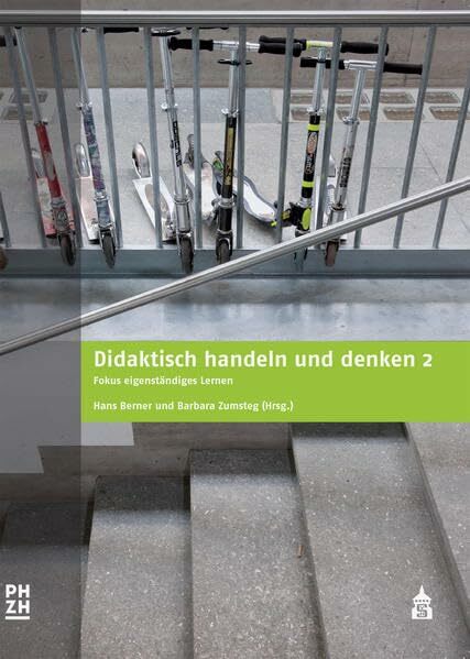 Didaktisch handeln und denken 2: Fokus eigenständiges Lernen Didaktisch handeln und denken 2: Fokus eigenständiges Lernen
