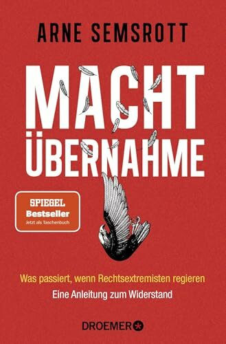 Machtübernahme: Was passiert, wenn Rechtsextremisten regieren | Eine Anleitung zum Widerstand | Der SPIEGEL-Bestseller über Rechtsextremismus, Demokratie und Widerstand jetzt als Taschenbuch