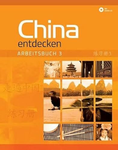 China entdecken - Arbeitsbuch 3: Ein kommunikativer Chinesisch-Kurs.