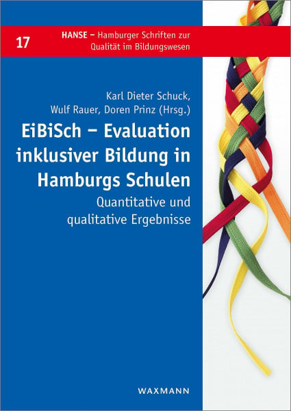 EiBiSch Evaluation inklusiver Bildung in Hamburgs Schulen: Quantitative und qualitative Ergebnisse (HANSE - Hamburger Schriften zur Qualität im Bildungswesen)