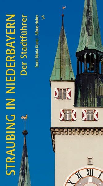 Straubing in Niederbayern: Der Stadtführer