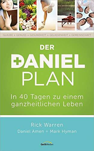 Der Daniel Plan: In 40 Tagen zu einem ganzheitlichen Leben