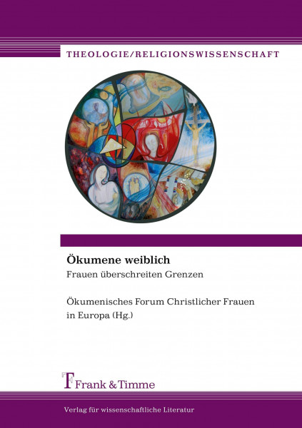 Ökumene weiblich: Frauen überschreiten Grenzen (Theologie/Religionswissenschaft)