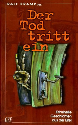Der Tod tritt ein: Kriminelle Geschichten aus der Eifel
