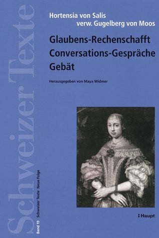 Hortensia von Salisverw. Gugelberg von Moos. Glaubens - Rechenschafft - Conversations-Gespräche - Gebät