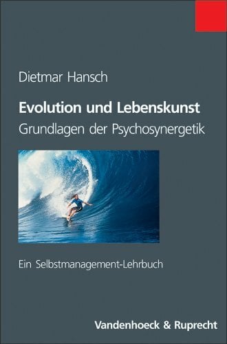 Evolution und Lebenskunst: Grundlagen der Psychosynergetik. Ein Selbstmanagement-Lehrbuch (Jahrbuch Fur Liturgik Und Hymnologie) Evolution und Lebenskunst: Grundlagen der Psychosynergetik. Ein Selbstmanagement-Lehrbuch (Jahrbuch Fur Liturgik Und Hymnologie)