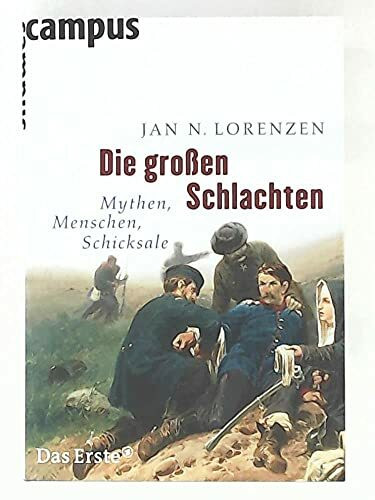 Die großen Schlachten: Mythen, Menschen, Schicksale