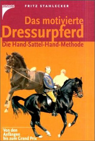 Das motivierte Dressurpferd: Die Hand-Sattel-Hand-Methode