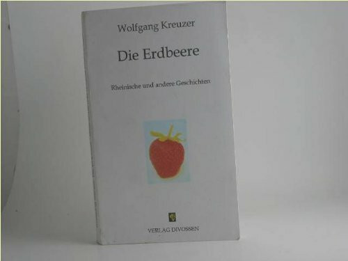 Die Erdbeere. Rheinische und andere Geschichten