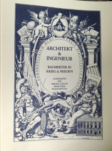 Architekt und Ingenieur Baumeister in Krieg und Frieden. Herzog-August-Bibliothek : Ausstellungskataloge der Herzog-August-Bibliothek; Nr. 42