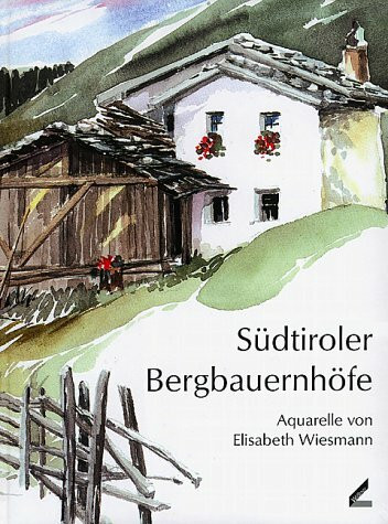 Südtiroler Bergbauernhöfe. Aquarelle von Elisabeth Wiesmann