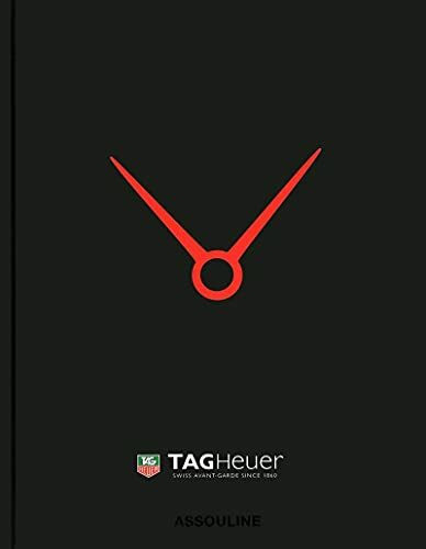 Tag Heuer: Created in Celebration of the 150th Anniversary of Tag Heuer: Swiss Avant-garde Since 1860