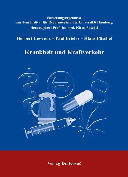 Krankheit und Kraftverkehr: Fahreignungsdiagnostik aus medizinischer, juristischer und psychologischer Sicht (Forschungsergebnisse aus dem Institut für Rechtsmedizin der Universität Hamburg)