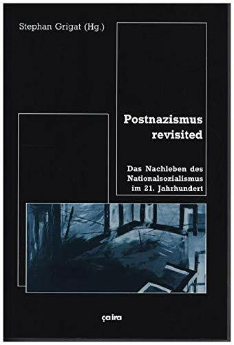 Postnazismus revisited: Das Nachleben des Nationalsozialismus im 21. Jahrhundert