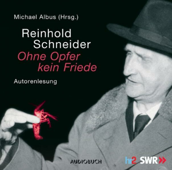 Reinhold Schneider - Ohne Opfer kein Friede . Vorträge ud Lesungen. 1 CD