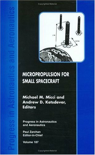 Micropropulsion for Small Spacecraft (Progress in Astronautics & Aeronautics)