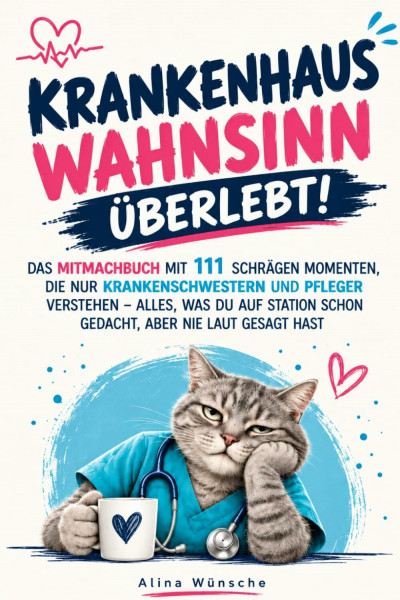 Krankenhauswahnsinn überlebt: Das Mitmachbuch mit 111 schrägen Momenten, die nur Krankenschwestern und Pfleger verstehen – alles, was du auf Station schon gedacht, aber nie laut gesagt hast