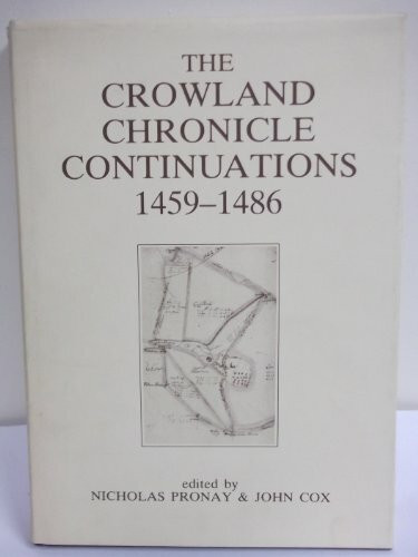 The Crowland Chronicle Continuations 1459-1486: 1459-86 (The Richard III & Yorkist History Trust)