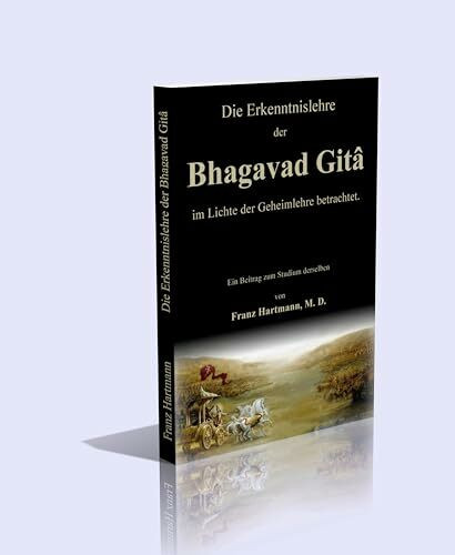 Die Erkenntnislehre der Bhagavad Gitâ im Lichte der Geheimlehre betrachtet.