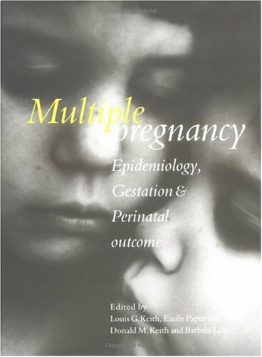 Multiple Pregnancy: Epidemiology, Gestation & Perinatal Outcome: Epidemiology, Gestation, and Perinatal Outcome