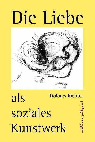 Die Liebe als soziales Kunstwerk: Ein Zukunftsbuch (Edition Zeitgeist)