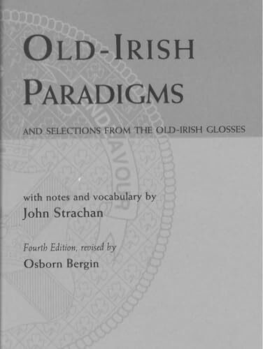 Old Irish-Paradigms: And Selections from the Old-Irish Glosses (Fourth Edition)