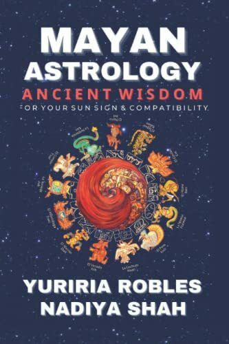Mayan Astrology: Ancient Wisdom For Your Sun Sign & Compatibility