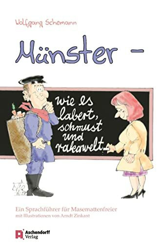 Münster - wie es labert, schmust und rakawelt: Ein Sprachführer für Masemattenfreier