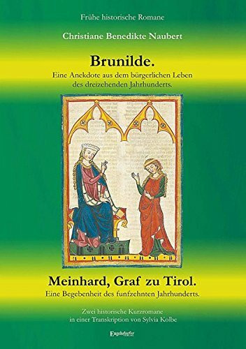 Brunilde - Eine Anekdote aus dem bürgerlichen Leben des dreizehenden Jahrhunderts. Meinhard, Graf zu Tirol - Eine Begebenheit des funfzehnten ... in einer Transkription von Sylvia Kolbe