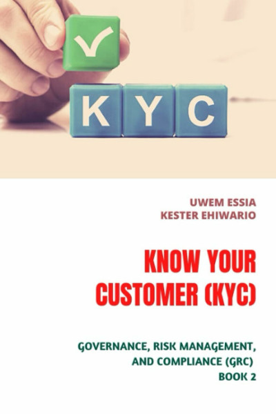 KNOW YOUR CUSTOMER (KYC): Governance, Risk Management And Compliance (GRC) Book 2