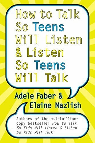 How to Talk So Teens Will Listen and Listen So Teens Will Talk