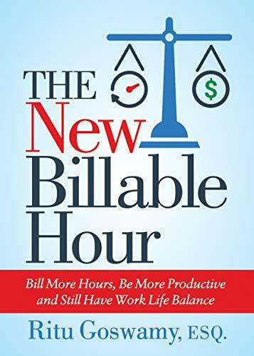 New Billable Hour: Bill More Hours, Be More Productive and Still Have Work Life Balance