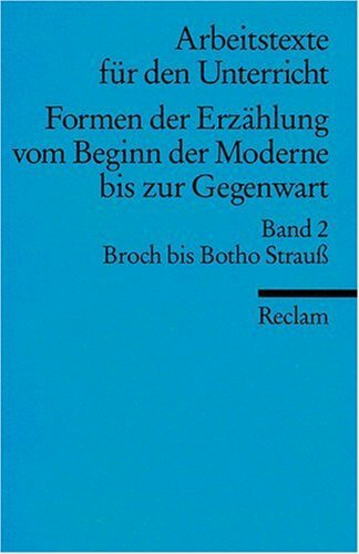 Formen der Erzählung vom Beginn der Moderne bis zur Gegenwart. (Arbeitstexte...: Broch bis Botho Strauss (Formen der Erzählung vom Beginn der Moderne ... Gegenwart. (Arbeitstexte für den Unterricht))