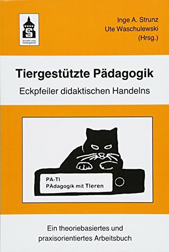 Tiergestützte Pädagogik: Eckpfeiler didaktischen Handelns. Ein theoriebasiertes und praxisorientiertes Arbeitsbuch
