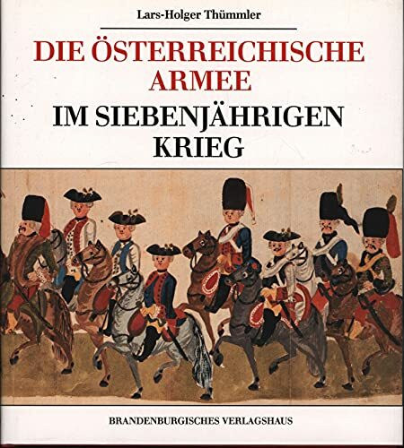 Die Österreichische Armee im Siebenjährigen Krieg